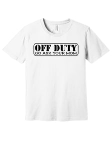 OFF DUTY GO ASK YOUR MOM